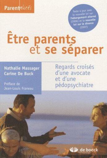 Couverture du livre « Être parents et se séparer : Regards croisés d'une avocate et d'une pédopsychiatre » de Nathalie Massager et Carine De Buck aux éditions De Boeck Superieur