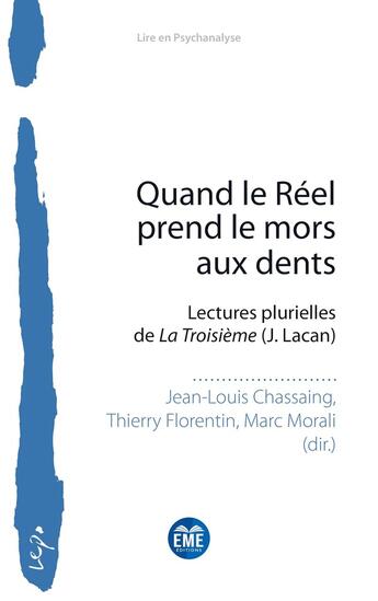 Couverture du livre « Quand le réel prend le mors aux dents : lectures plurielles de La Troisième (J. Lacan) » de Jean-Louis Chassaing et Thierry Florentin et Marc Morali aux éditions Eme Editions