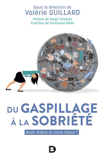 Couverture du livre « Du gaspillage à la sobriété ; avoir moins et vivre mieux » de Valerie Guillard et Collectif aux éditions De Boeck Superieur