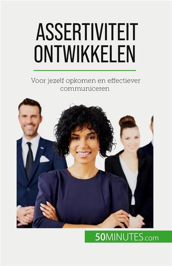 Couverture du livre « Assertiviteit ontwikkelen : Voor jezelf opkomen en effectiever communiceren » de Bronckart Veronique aux éditions 50minutes.com