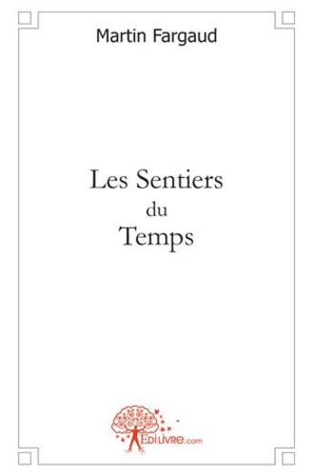 Couverture du livre « Les sentiers du temps » de Martin Fargaud aux éditions Edilivre