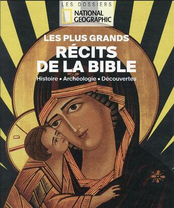 Couverture du livre « Les plus grands récits de la Bible : histoire, archéologie, découvertes » de  aux éditions National Geographic