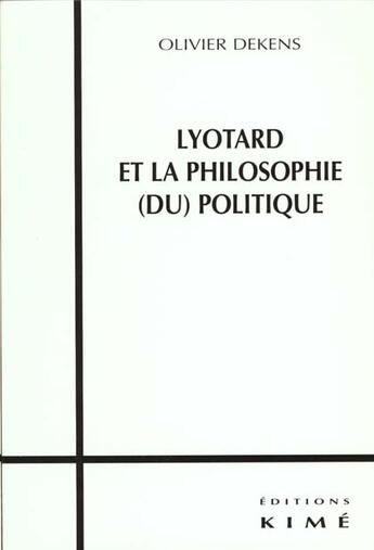 Couverture du livre « Lyotard et la pholosophie du politique - » de Olivier Dekens aux éditions Kime