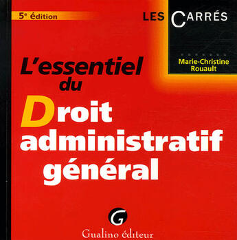 Couverture du livre « Essentiel du droit administratif general 5e ed. (l') » de Rouault Marie-Christ aux éditions Gualino