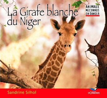 Couverture du livre « La girafe blanche du Niger » de Sandrine Silhol aux éditions D'orbestier