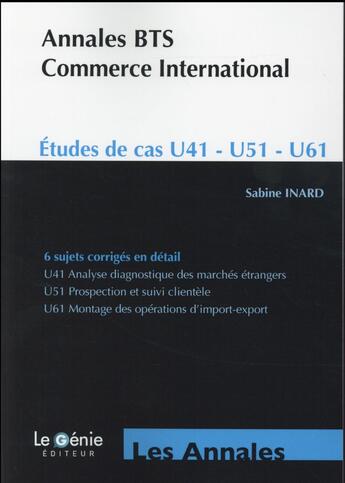 Couverture du livre « ANNALES ETUDES DE CAS ; annales BTS commerce international ; études de cas U41-U51-U61 ; 6 sujets corrigés en détail (3e édition) » de Sabine Inard aux éditions Genie Des Glaciers