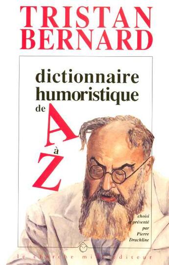 Couverture du livre « Dictionnaire humoristique de a a z » de Bernard/Drachline aux éditions Cherche Midi