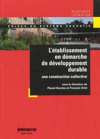 Couverture du livre « L'établissement en démarche de développement durable ; une construction collective » de Pascal Boyries et Francois Sirel aux éditions Crdp Amiens