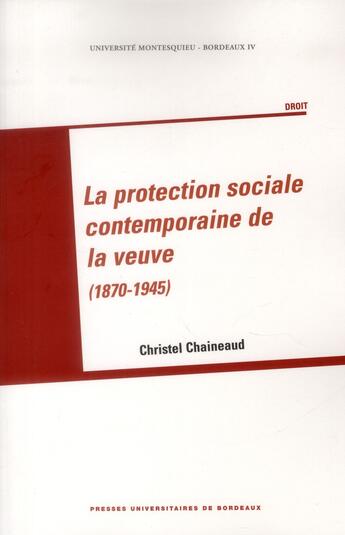 Couverture du livre « Protection sociale de la veuve (1870-1945) » de Chrisel Chaineaud aux éditions Pu De Bordeaux