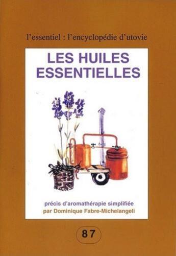 Couverture du livre « Les huiles essentielles ; précis d'aromathérapie simplifiée » de Dominique Fabre-Michel Angeli aux éditions Utovie