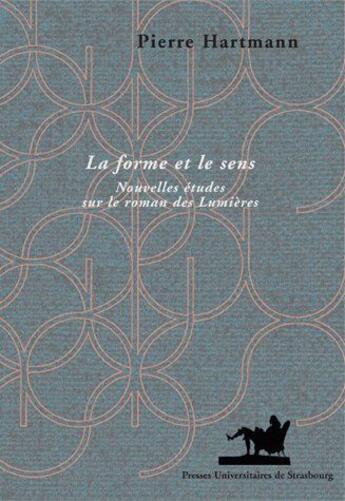 Couverture du livre « La forme et le sens ; nouvelles études sur le roman des lumières » de Pierre Hartmann aux éditions Pu De Strasbourg
