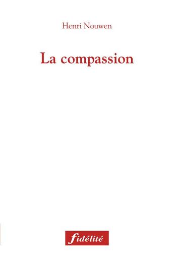 Couverture du livre « La compassion 2eme edition » de Henri Nouwen aux éditions Fidelite