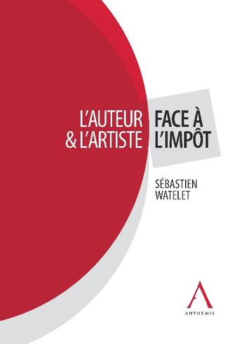 Couverture du livre « L'auteur et l'artiste face à l'impot » de Sebastien Watelet aux éditions Anthemis