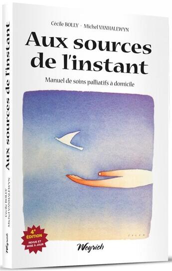 Couverture du livre « Aux sources de l'instant : manuel de soins palliatifs à domicile (4e édition) » de Bolly-Vanhalewyn aux éditions Weyrich