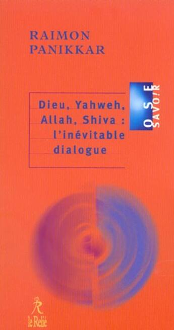 Couverture du livre « Dieu, yahweh, allah, shiva : l'inevitable dialogue » de Panikkar aux éditions Relie