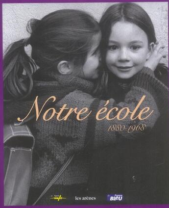 Couverture du livre « Notre école : 1880-1968 » de Jean-Pierre Gueno et Jerome Pecnard et Rachel Grunstein aux éditions Arenes