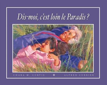 Couverture du livre « Dis-moi, c'est loin le Paradis ? » de Chara M. Curtis et Alfred Currier aux éditions De L'eveil