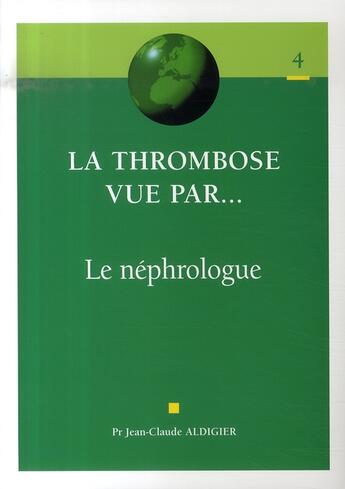 Couverture du livre « La thrombose vue par ...n4 le nephrologue. » de Aldigier Jean C aux éditions Phase 5