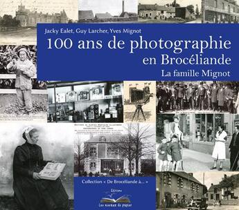 Couverture du livre « 100 ans de photographie en Brocéliande » de Jacky Ealet et Guy Larcher aux éditions Les Oiseaux De Papier