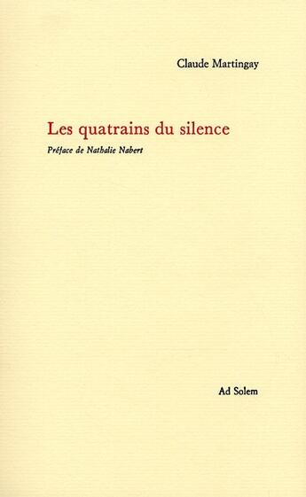 Couverture du livre « Les quatrains du silence » de Claude Martingay aux éditions Ad Solem