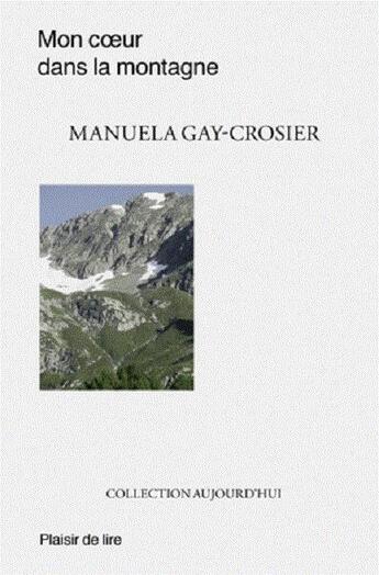 Couverture du livre « Mon coeur dans la montagne » de Manuela Gay-Crosier aux éditions Plaisir De Lire