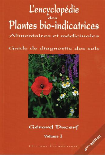 Couverture du livre « L'encyclopédie des plantes bio-indicatrices alimentaires et médicinales ; guide de diagnostics des sols t.1 (6e édition) » de Gerard Ducerf aux éditions Promonature