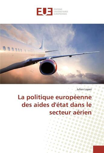 Couverture du livre « La politique europeenne des aides d'etat dans le secteur aerien » de Lopez-J aux éditions Editions Universitaires Europeennes