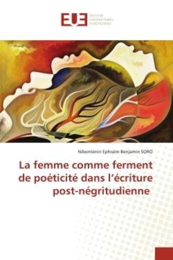 Couverture du livre « La femme comme ferment de poeticite dans l'ecriture post-negritudienne » de Soro N E B. aux éditions Editions Universitaires Europeennes