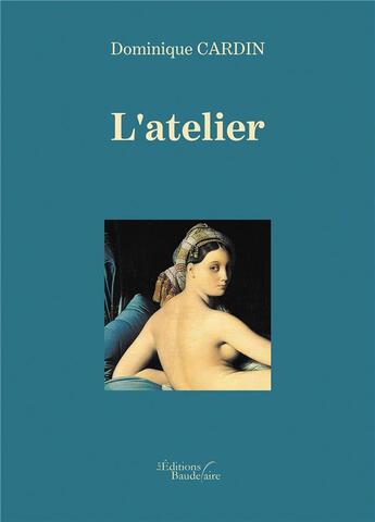 Couverture du livre « L'atelier » de Dominique Cardin aux éditions Baudelaire