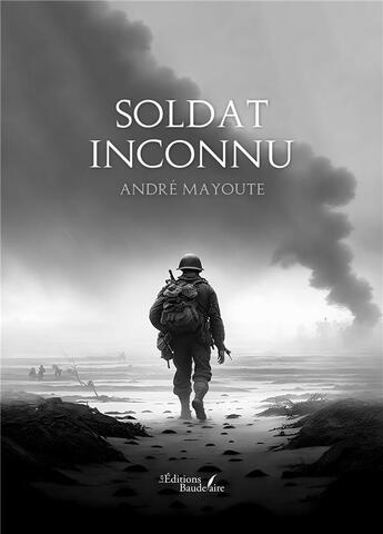 Couverture du livre « Soldat inconnu » de Andre Mayoute aux éditions Baudelaire