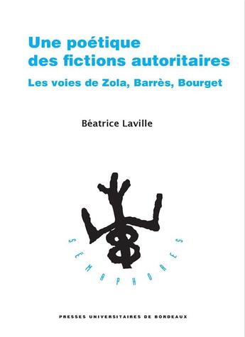 Couverture du livre « Une poétique des fictions autoritaires ; les voies de Zola, Barrès, Bourget » de Laville Beatrice aux éditions Pu De Bordeaux