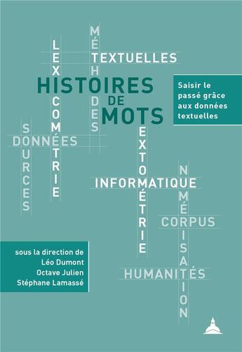 Couverture du livre « Histoires de mots : saisir le passé grâce aux données textuelles » de Stephane Lamasse et Collectif et Leo Dumont et Octave Julien aux éditions Editions De La Sorbonne