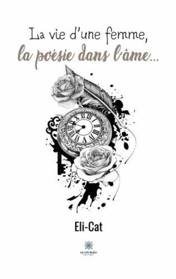 Couverture du livre « La vie d'une femme, la poesie dans l'ame... » de Eli-Cat aux éditions Le Lys Bleu