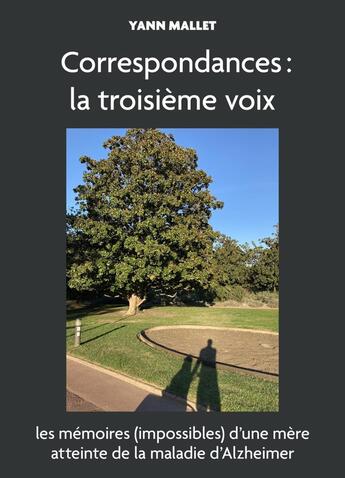 Couverture du livre « Correspondances : la troisième voix ; ou les mémoires (impossibles) d'une mère atteinte de la maladie d'Alzheimer » de Yann Mallet aux éditions Librinova