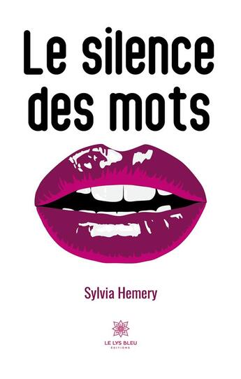 Couverture du livre « Le silence des mots » de Sylvia Hemery aux éditions Le Lys Bleu