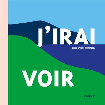 Couverture du livre « J'irais voir » de Emmanuelle Bastien aux éditions L'agrume