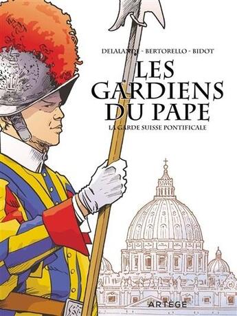 Couverture du livre « Les gardiens du pape ; la garde suisse pontificale » de Arnaud Delalande et Laurent Bidot et Yvon Bertorello aux éditions Artege Jeunesse