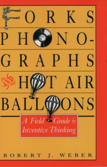 Couverture du livre « Forks, Phonographs, and Hot Air Balloons: A Field Guide to Inventive T » de Weber Robert J aux éditions Oxford University Press Usa