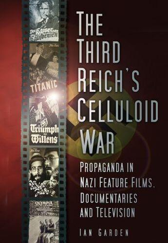 Couverture du livre « The Third Reich's Celluloid War » de Garden Ian aux éditions History Press Digital