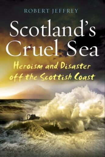 Couverture du livre « Scotland's Cruel Sea » de Jeffrey Robert aux éditions Black & White Publishing