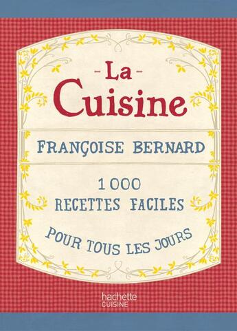 Couverture du livre « La cuisine ; 1000 recettes faciles pour tous les jours » de Francoise Bernard aux éditions Hachette Pratique