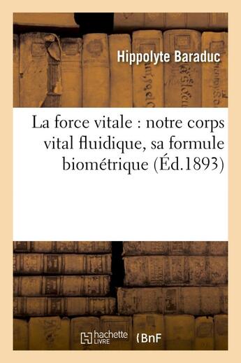 Couverture du livre « La force vitale : notre corps vital fluidique, sa formule biometrique » de Baraduc Hippolyte aux éditions Hachette Bnf