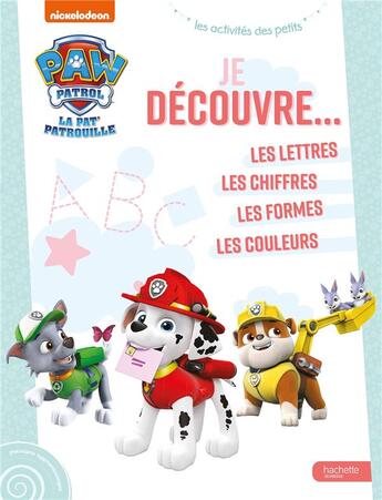 Couverture du livre « Pat' patrouille - je decouvre: lettres, chiffres, formes, couleurs » de  aux éditions Hachette Jeunesse