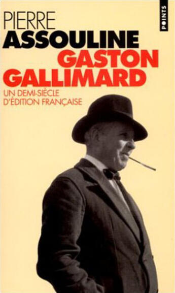 Couverture du livre « Gaston Gallimard. un demi-siècle d'édition française » de Pierre Assouline aux éditions Points