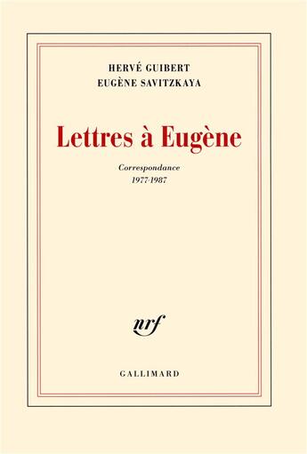 Couverture du livre « Lettres à Eugene ; correspondance 1977-1987 » de Herve Guibert aux éditions Gallimard