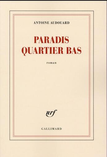 Couverture du livre « Paradis quartier bas » de Antoine Audouard aux éditions Gallimard