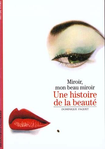 Couverture du livre « Une histoire de la beaute - miroir, mon beau miroir » de Dominique Paquet aux éditions Gallimard