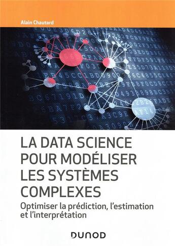 Couverture du livre « La data science pour modéliser les systèmes complexes : optimiser la prédiction, l'estimation et l'interprétation » de Alain Chautard aux éditions Dunod