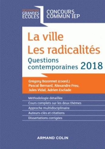 Couverture du livre « La ville. les radicalités ; questions contemporaines ; concours commun IEP (édition 2018) » de Gregory Bozonnet aux éditions Armand Colin