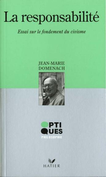 Couverture du livre « Optiques Philosophie - La Responsabilite - Essai Sur Le Fondement Du Civisme » de Domenach-J.M aux éditions Hatier